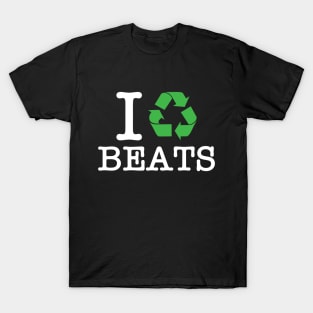 I Recycle Beats T-Shirt